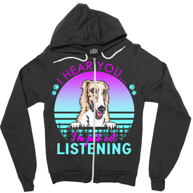 Borzoi T  Shirt I Hear You I'm Just Not Listening Borzoi Lover T  Shir Zipper Hoodie by helmerschultz894 | Artistshot