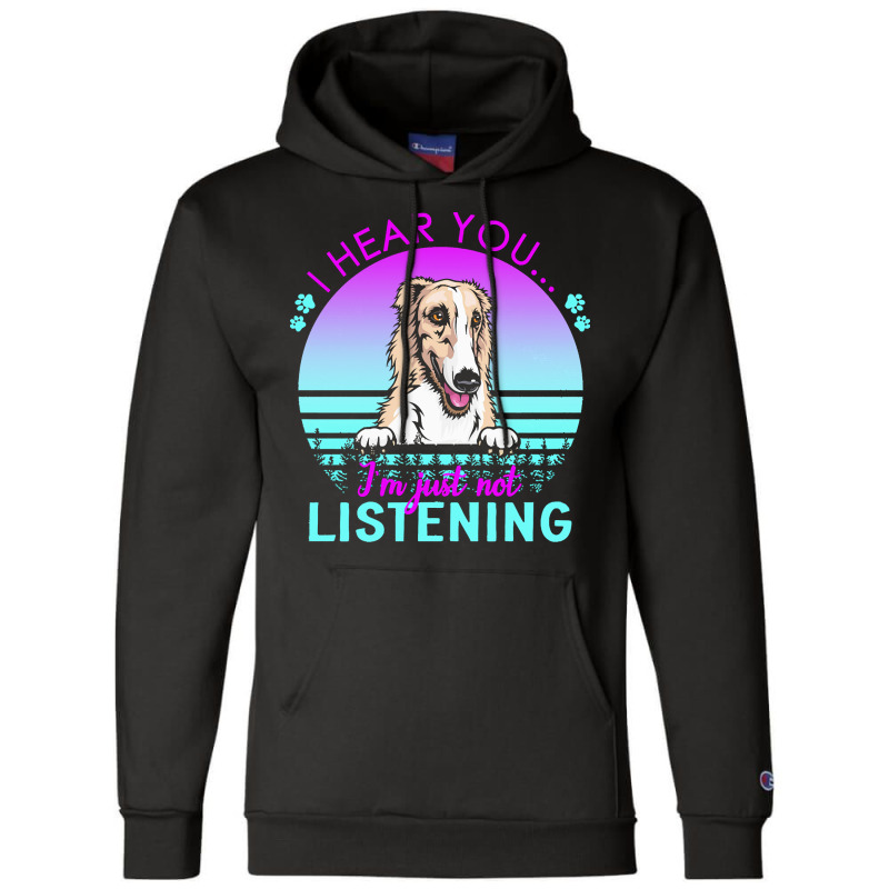 Borzoi T  Shirt I Hear You I'm Just Not Listening Borzoi Lover T  Shir Champion Hoodie by helmerschultz894 | Artistshot