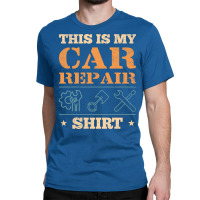 This Is My Car Repair  Car Mechanic Classic T-shirt | Artistshot