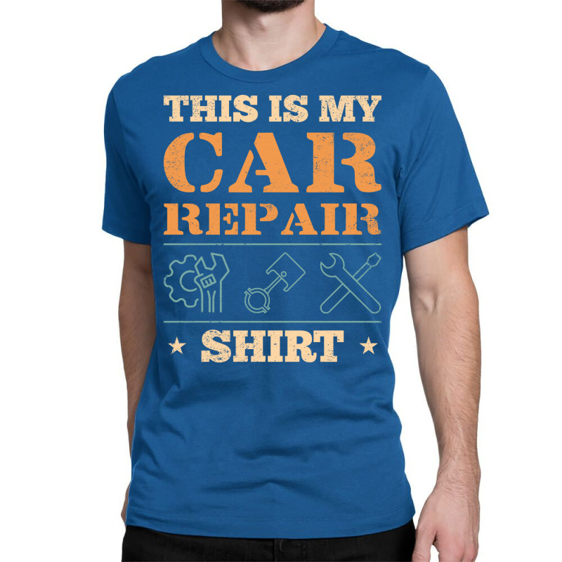 This Is My Car Repair  Car Mechanic Classic T-shirt by kroepalhnai4 | Artistshot