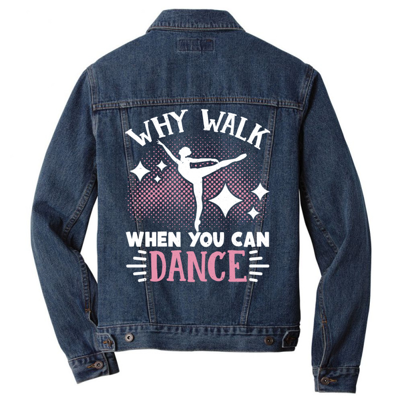 Ballet Why Walk When You Can Dance Cool Tumblr Men Denim Jacket | Artistshot