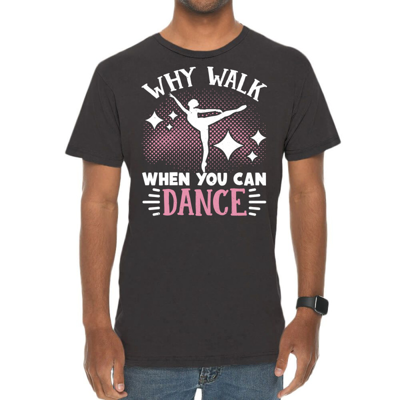 Ballet Why Walk When You Can Dance Cool Tumblr Vintage T-shirt | Artistshot