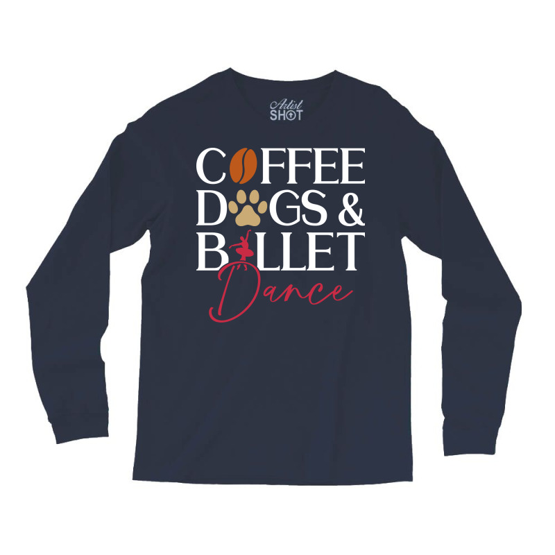 Coffee Dogs Ballet Dance Ballet Dancer Hipster Long Sleeve Shirts | Artistshot