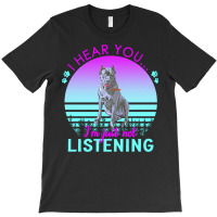 Cane Corso T  Shirt I Hear You I'm Just Not Listening Cane Corso Lover T-shirt | Artistshot