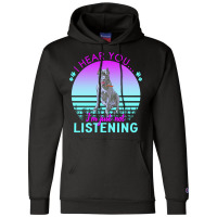 Cane Corso T  Shirt I Hear You I'm Just Not Listening Cane Corso Lover Champion Hoodie | Artistshot