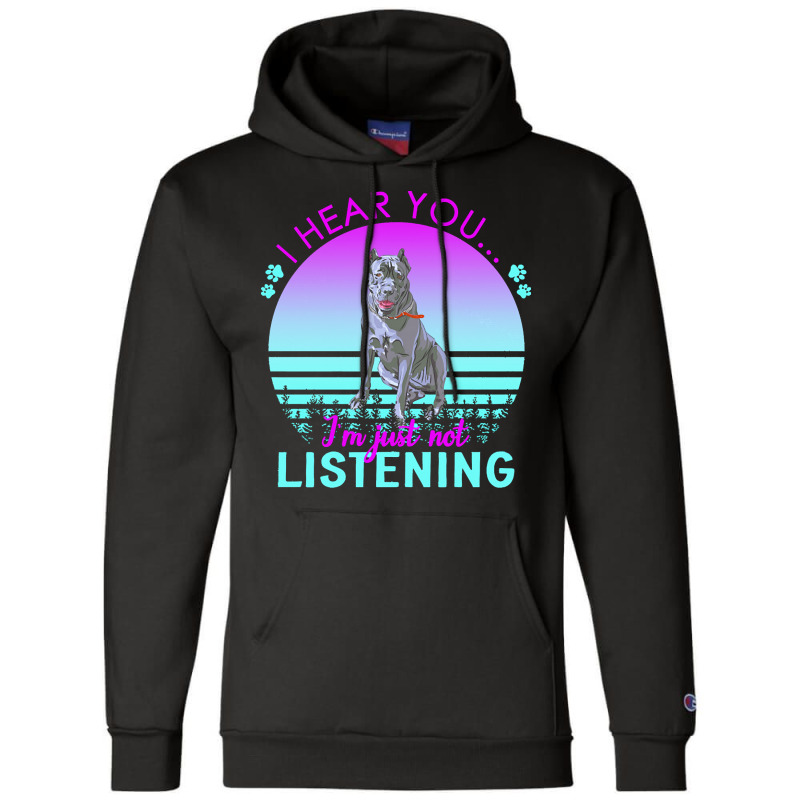 Cane Corso T  Shirt I Hear You I'm Just Not Listening Cane Corso Lover Champion Hoodie by helmerschultz894 | Artistshot