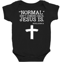 Normal Isn't Coming Back But Jesus Is Revelation 1 Baby Bodysuit | Artistshot