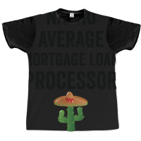 Nacho Average Mortgage Loan Processor Girl Graphic T-shirt | Artistshot