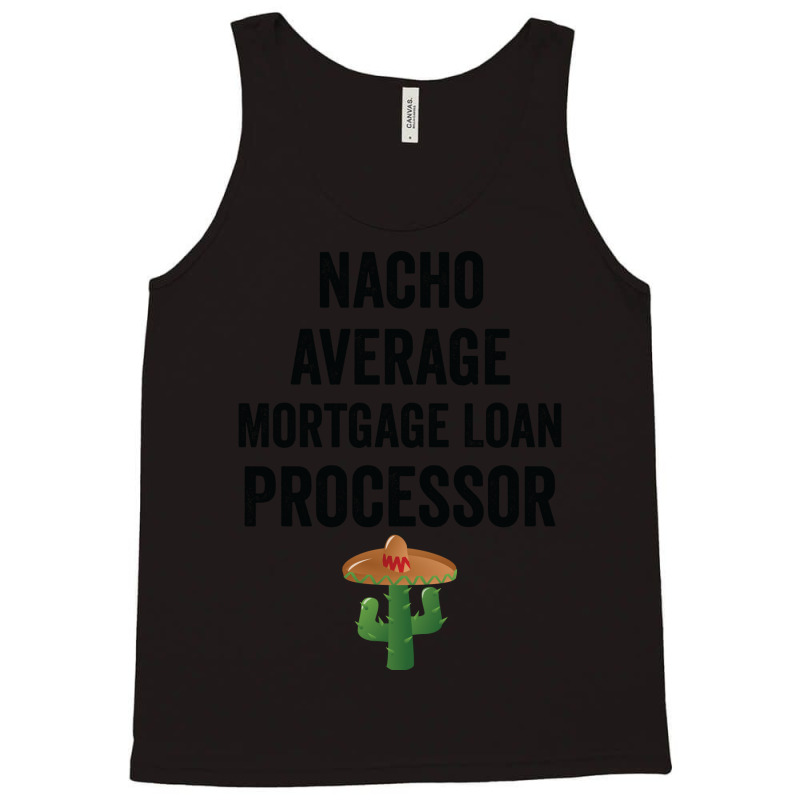 Nacho Average Mortgage Loan Processor Girl Tank Top by idemanhirie | Artistshot