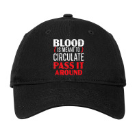 Blood Is Meant To Circulate Pass It Around Phlebot Adjustable Cap | Artistshot