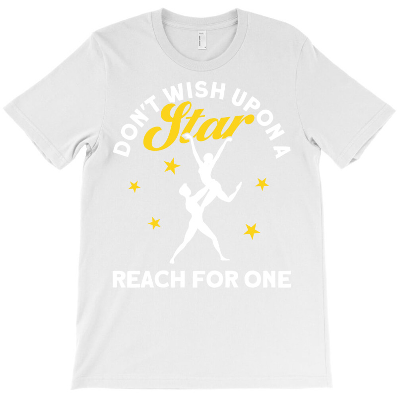 Dont Wish Upon A Star Reach For One Ballet Dancer T-Shirt by efawcuro9 | Artistshot