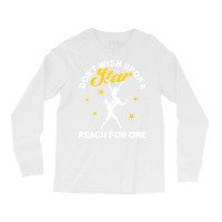 Dont Wish Upon A Star Reach For One Ballet Dancer Long Sleeve Shirts | Artistshot