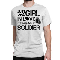 Just A Girl In Love With Her Soldier Army Girlfrie Classic T-shirt | Artistshot