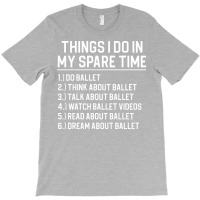 Funny Ballet Gift Ballet Lover Gift Things I Do Ba T-shirt | Artistshot