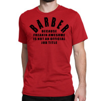 Barber Because Freakin Awesome Is Not An Official Classic T-shirt | Artistshot