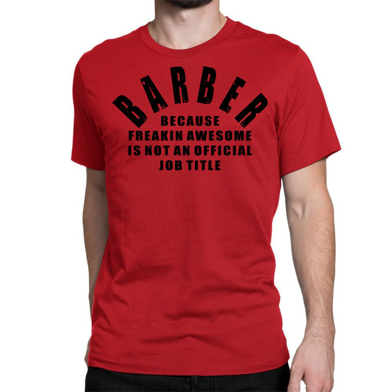 Barber Because Freakin Awesome Is Not An Official Classic T-shirt by randydukeg | Artistshot