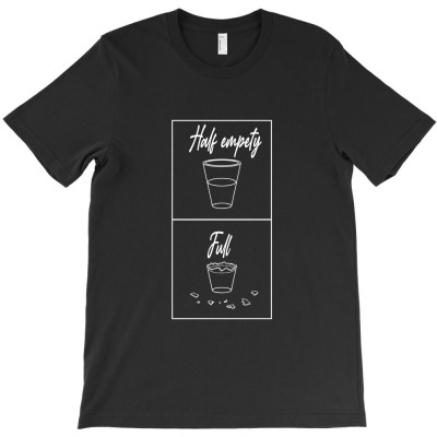 Half Empty ,full Tee  T Shirt T-shirt Designed By Muhammad Mustofa