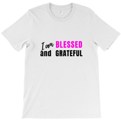 I Am Blessed And Grateful Biblical Inspiration T Shirt T-shirt Designed By Muhammad Mustofa