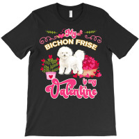 Mom T  Shirt My Bichon Frise Is My Valentine   Dog Lover Gifts For Dog T-shirt | Artistshot