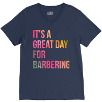 Awesome And Funny It Is A Great Day For Barber Bar V-neck Tee | Artistshot