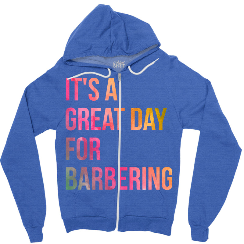 Awesome And Funny It Is A Great Day For Barber Bar Zipper Hoodie | Artistshot