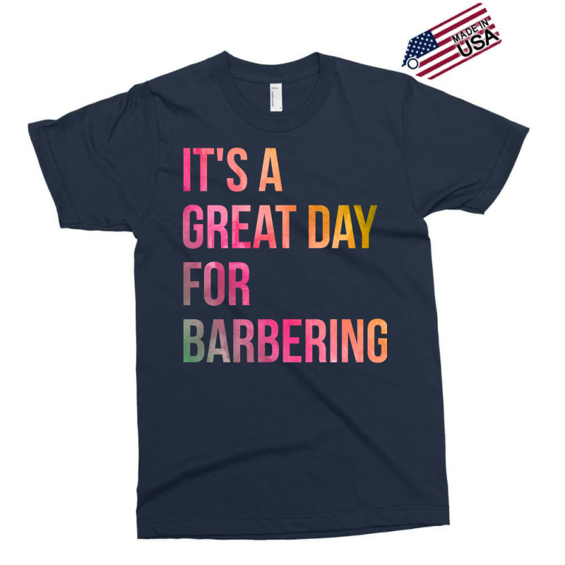 Awesome And Funny It Is A Great Day For Barber Bar Exclusive T-shirt | Artistshot