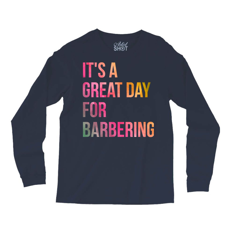 Awesome And Funny It Is A Great Day For Barber Bar Long Sleeve Shirts | Artistshot