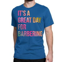 Awesome And Funny It Is A Great Day For Barber Bar Classic T-shirt | Artistshot