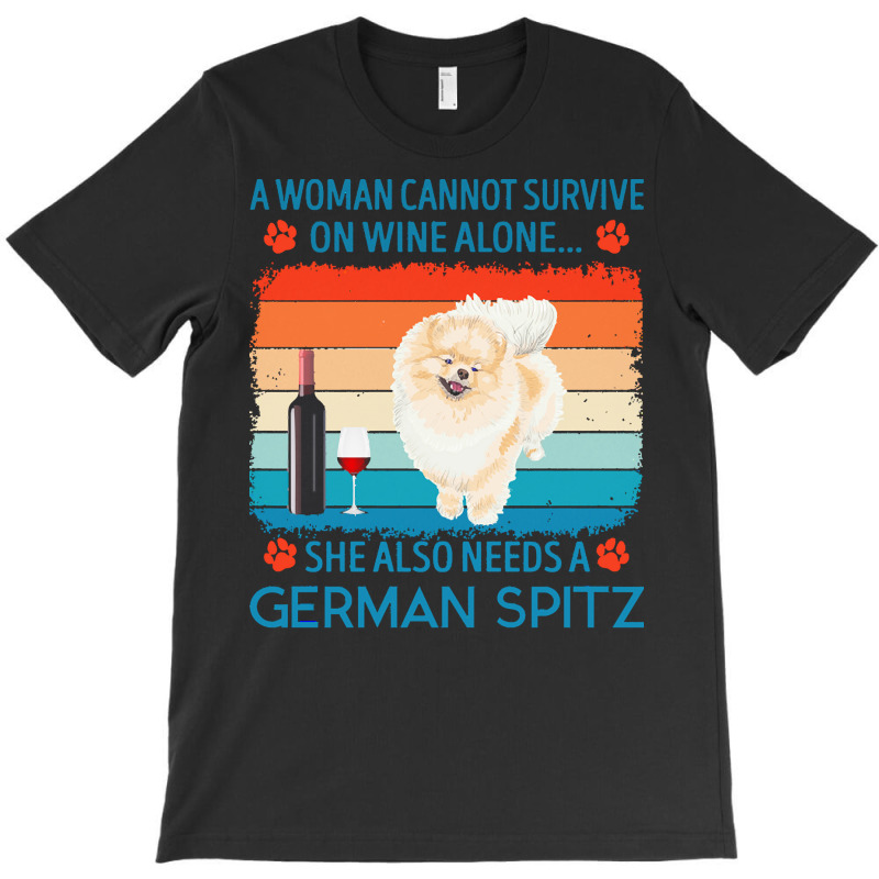 German Spitz T  Shirt A Woman Cannot Survive On Wine Alone She Also Ne T-Shirt by jakayla01556 | Artistshot