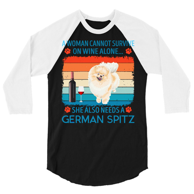 German Spitz T  Shirt A Woman Cannot Survive On Wine Alone She Also Ne 3/4 Sleeve Shirt by jakayla01556 | Artistshot