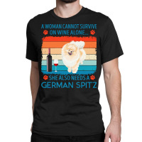 German Spitz T  Shirt A Woman Cannot Survive On Wine Alone She Also Ne Classic T-shirt | Artistshot