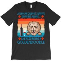 Goldendoodle T  Shirt A Woman Cannot Survive On Wine Alone She Also Ne T-shirt | Artistshot