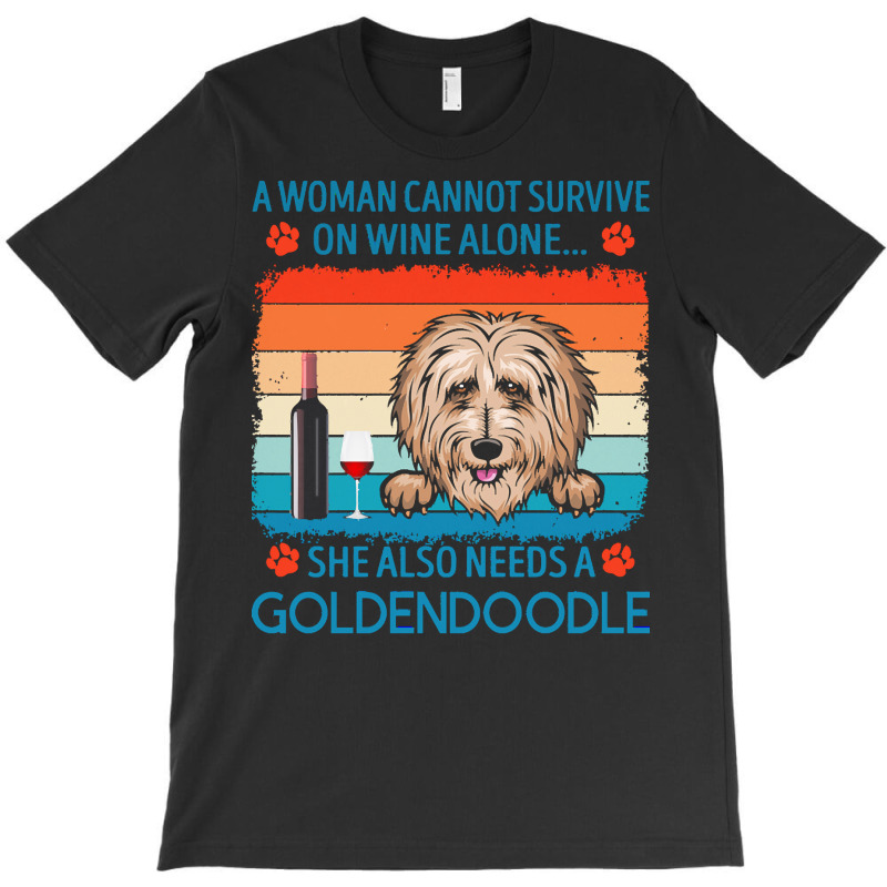 Goldendoodle T  Shirt A Woman Cannot Survive On Wine Alone She Also Ne T-Shirt by jakayla01556 | Artistshot