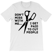 Dont Mess With Me I Get Paid To Cut People Girl T-shirt | Artistshot