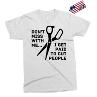 Dont Mess With Me I Get Paid To Cut People Girl Exclusive T-shirt | Artistshot