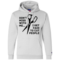 Dont Mess With Me I Get Paid To Cut People Girl Champion Hoodie | Artistshot