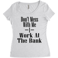 Dont Mess With Me I Work At The Bank Hipster Women's Triblend Scoop T-shirt | Artistshot