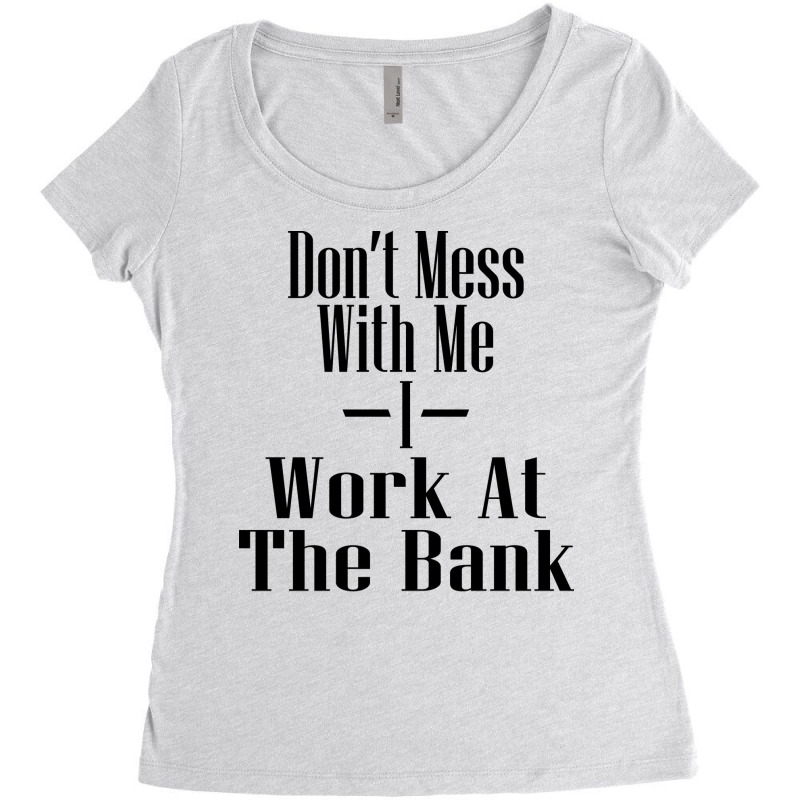 Dont Mess With Me I Work At The Bank Hipster Women's Triblend Scoop T-shirt by focantftalewb | Artistshot