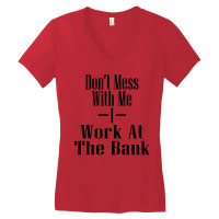 Dont Mess With Me I Work At The Bank Hipster Women's V-neck T-shirt | Artistshot