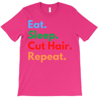 Eat Sleep Cut Hair Repeat Funny T-shirt | Artistshot