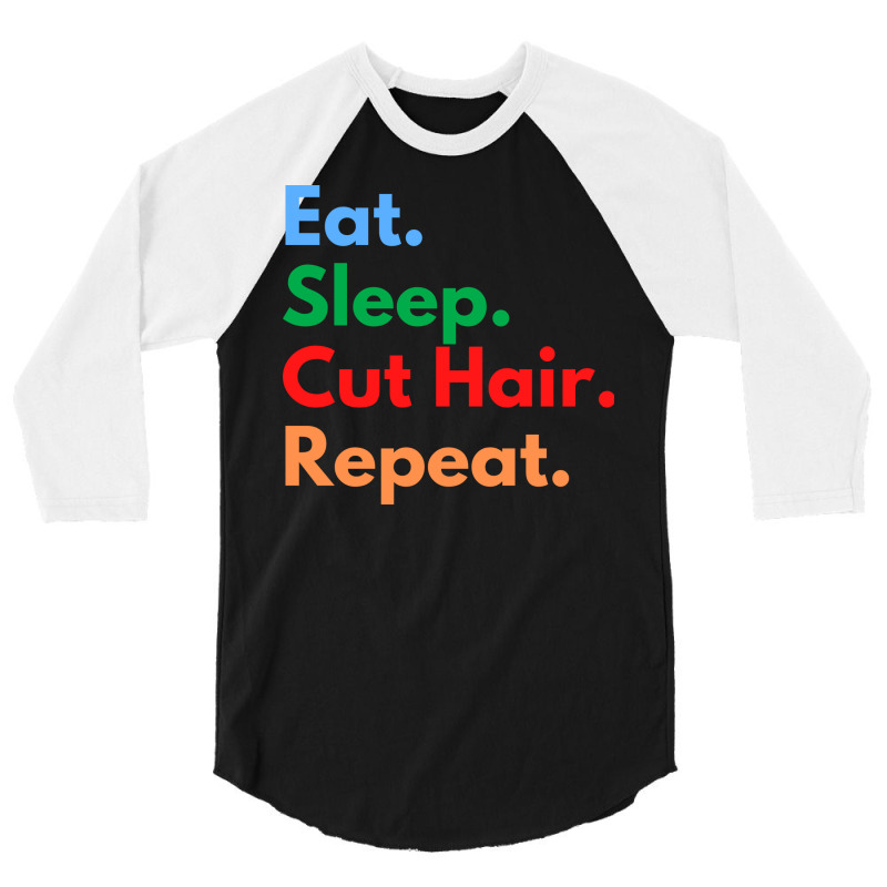 Eat Sleep Cut Hair Repeat Funny 3/4 Sleeve Shirt | Artistshot