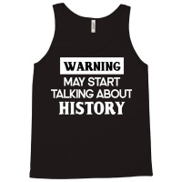 Warning May Start Talking About History Tank Top | Artistshot