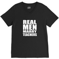 Real Men Marry Teachers V-neck Tee | Artistshot