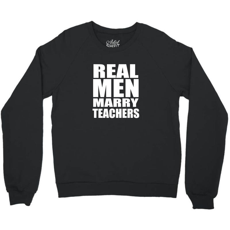 Real Men Marry Teachers Crewneck Sweatshirt | Artistshot