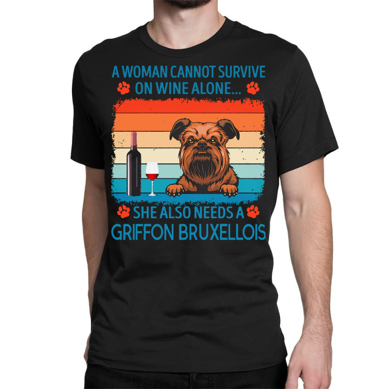 Griffon Bruxellois T  Shirt A Woman Cannot Survive On Wine Alone She A Classic T-shirt by jakayla01556 | Artistshot