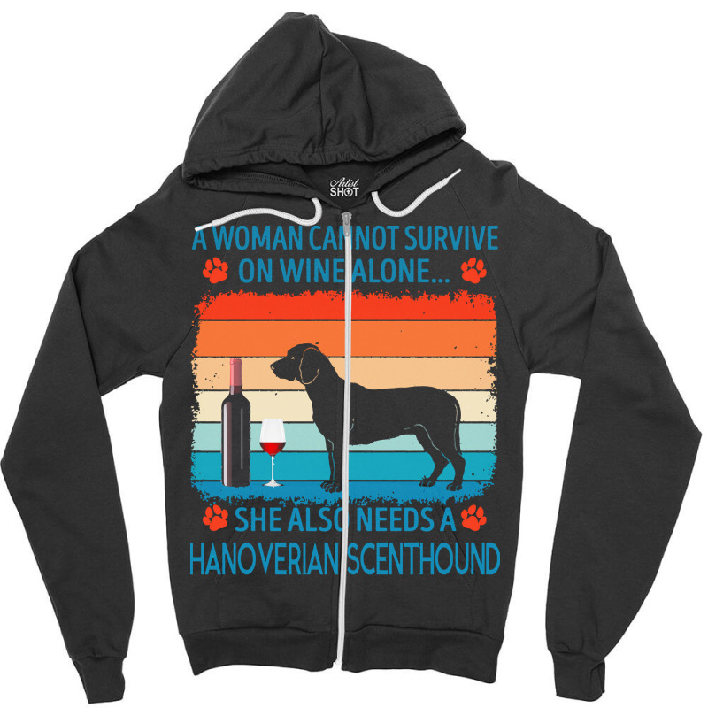 Hanoverian Scenthound T  Shirt A Woman Cannot Survive On Wine Alone Sh Zipper Hoodie by jakayla01556 | Artistshot