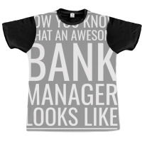 Now You Know What An Awesome Bank Manager Looks Li Graphic T-shirt | Artistshot