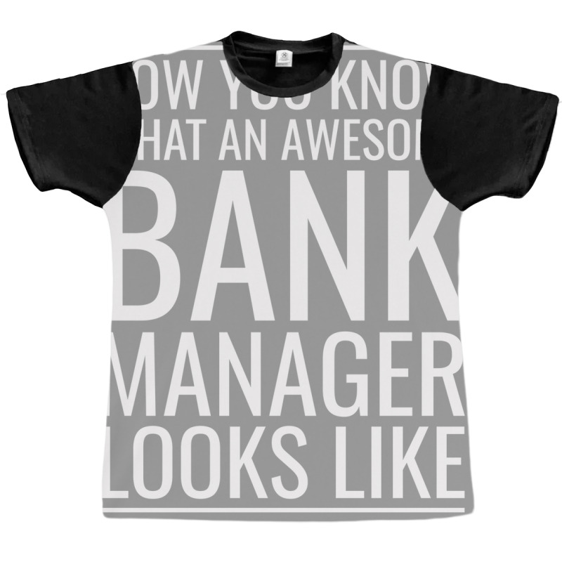 Now You Know What An Awesome Bank Manager Looks Li Graphic T-shirt by focantftalewb | Artistshot