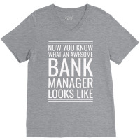 Now You Know What An Awesome Bank Manager Looks Li V-neck Tee | Artistshot