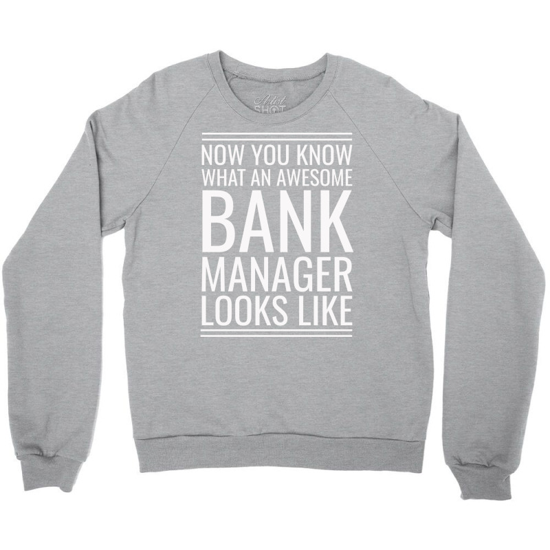 Now You Know What An Awesome Bank Manager Looks Li Crewneck Sweatshirt by focantftalewb | Artistshot